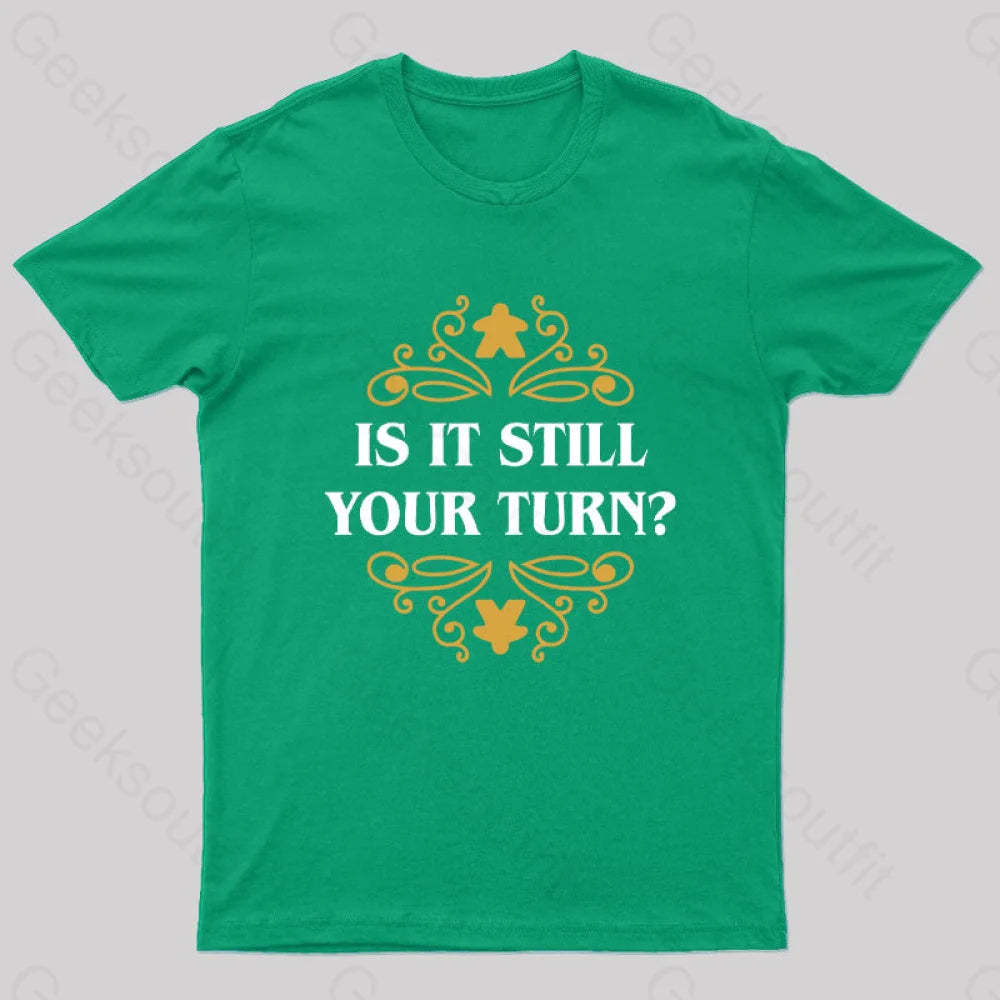 Is It Still Your Turn Nerd T-Shirt Green / S