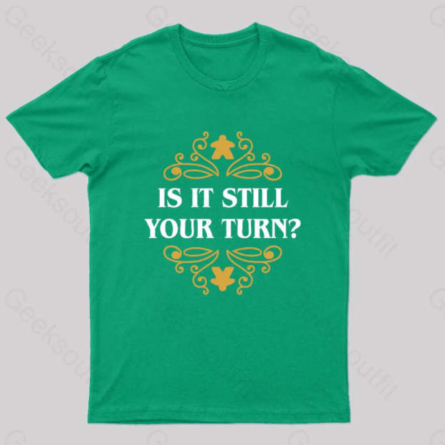 Is It Still Your Turn Nerd T-Shirt Green / S