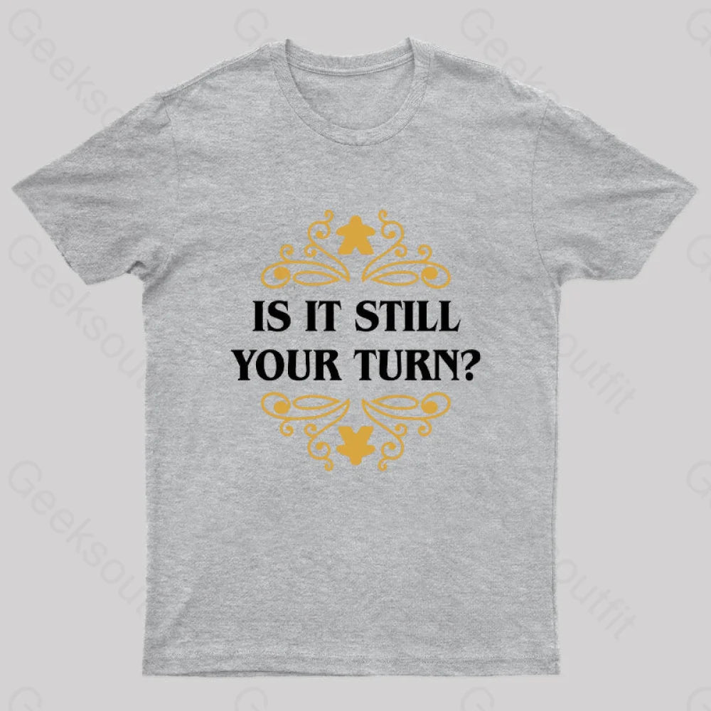 Is It Still Your Turn Nerd T-Shirt Grey / S
