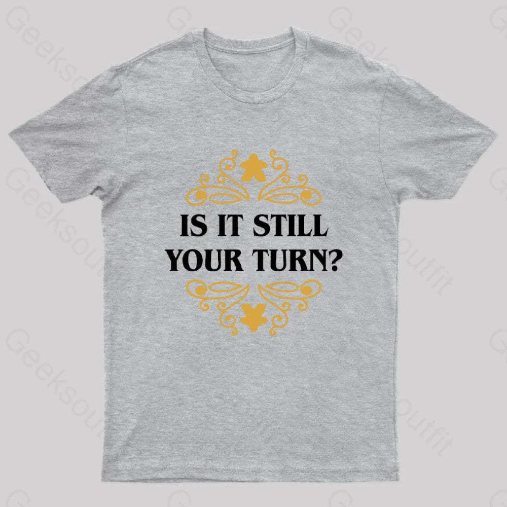 Is It Still Your Turn Nerd T-Shirt Grey / S