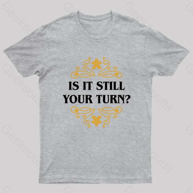 Is It Still Your Turn Nerd T-Shirt Grey / S