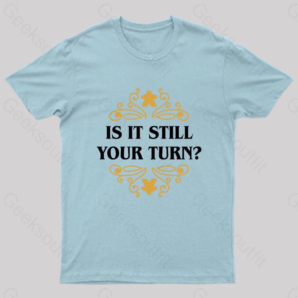 Is It Still Your Turn Nerd T-Shirt Light Blue / S