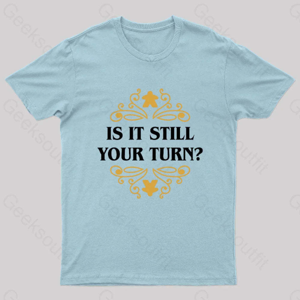 Is It Still Your Turn Nerd T-Shirt Light Blue / S