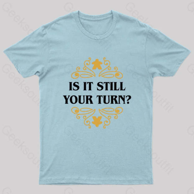Is It Still Your Turn Nerd T-Shirt Light Blue / S