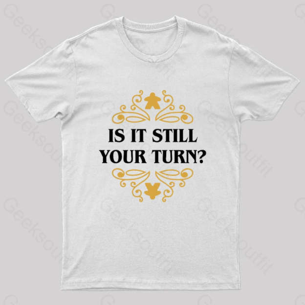 Is It Still Your Turn Nerd T-Shirt White / S