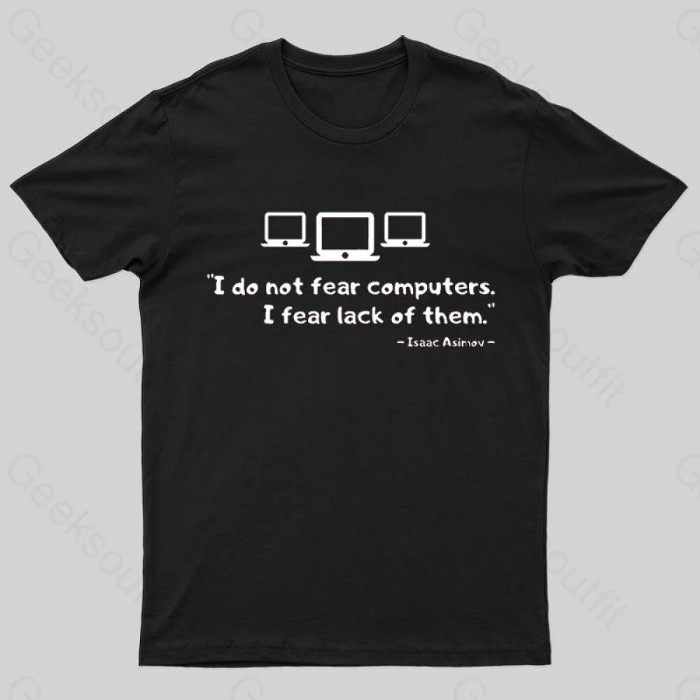 Isaac Asimov - I Do Not Fear Computers Geek T-Shirt Black / S