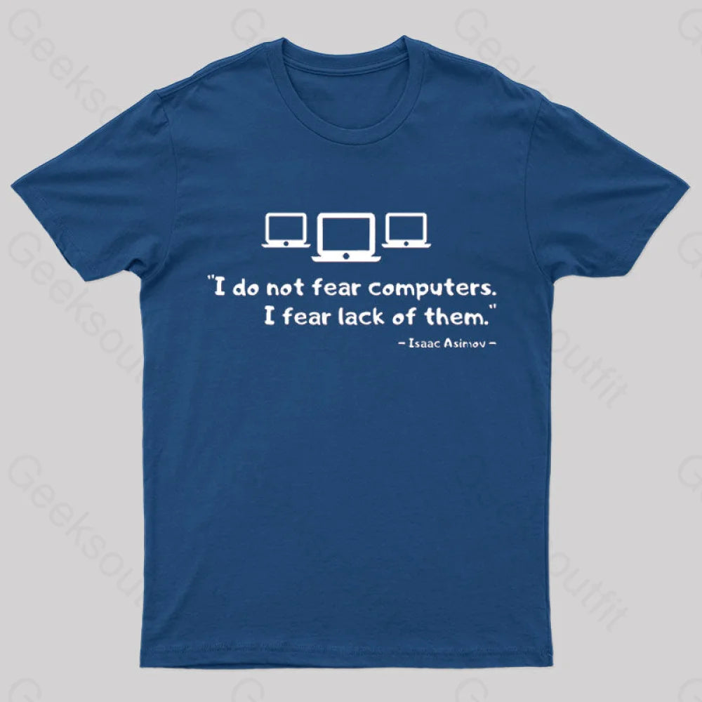 Isaac Asimov - I Do Not Fear Computers Geek T-Shirt Navy / S