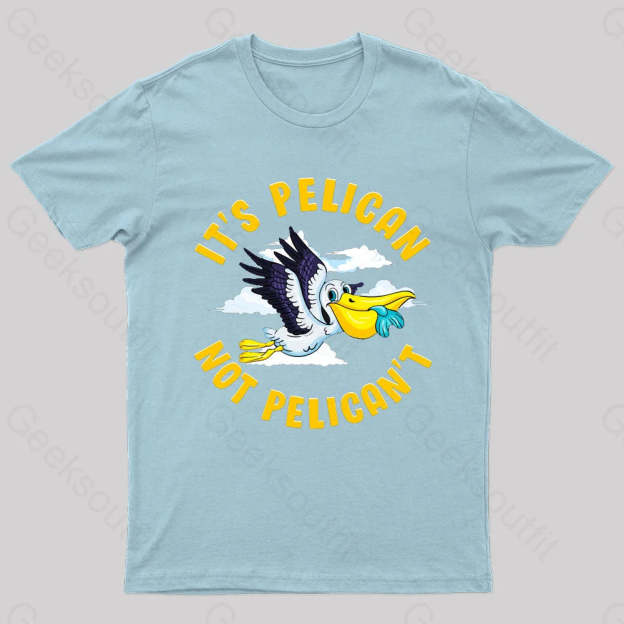 It Is Pelican Not Pelica Geek T-Shirt Light Blue / S
