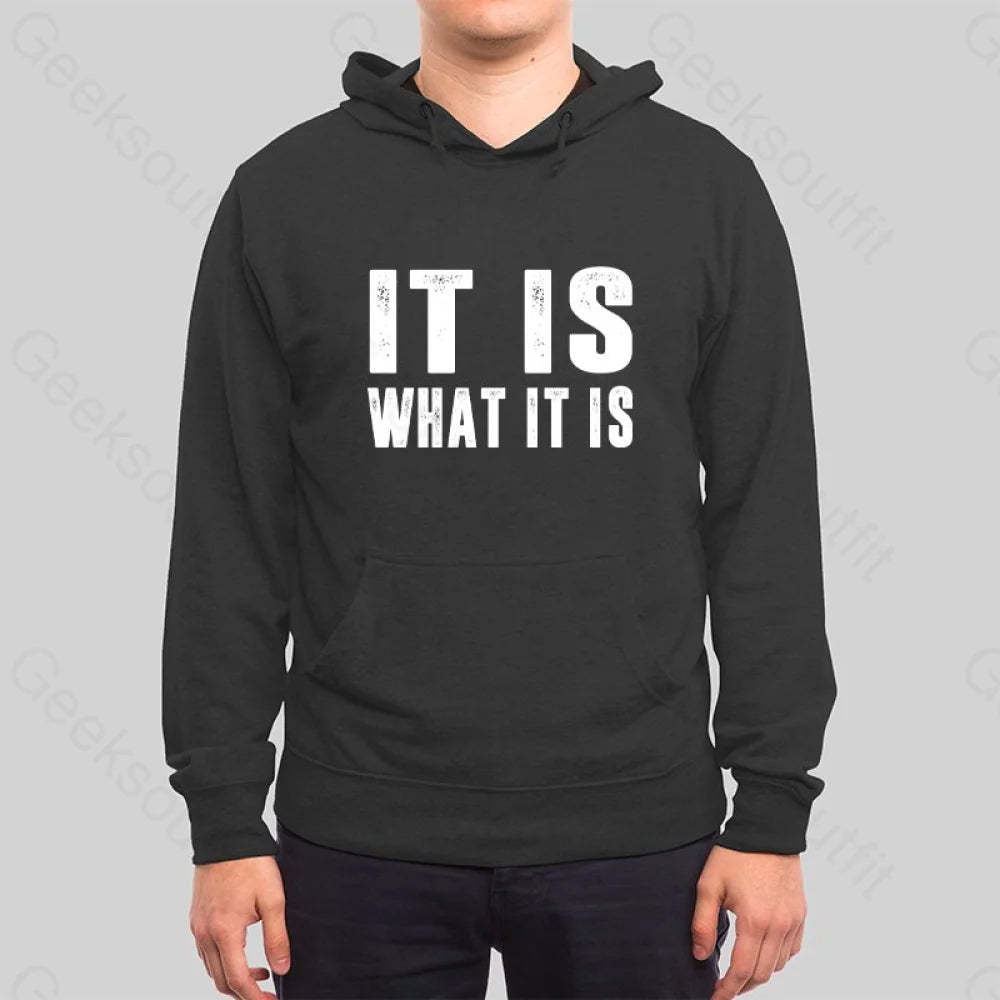 IT IS WHAT IT IS Hoodie - Geeksoutfit