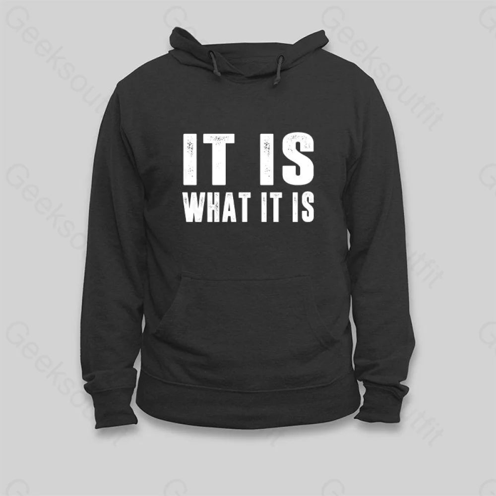 IT IS WHAT IT IS Hoodie - Geeksoutfit