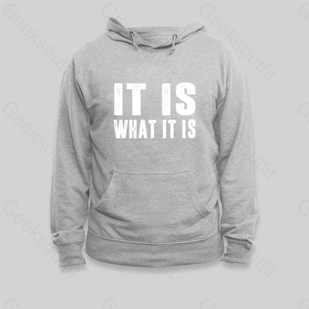 IT IS WHAT IT IS Hoodie - Geeksoutfit