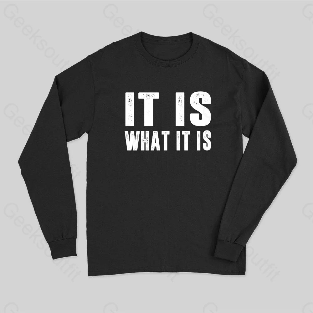 It Is What Long Sleeve T-Shirt Black / S