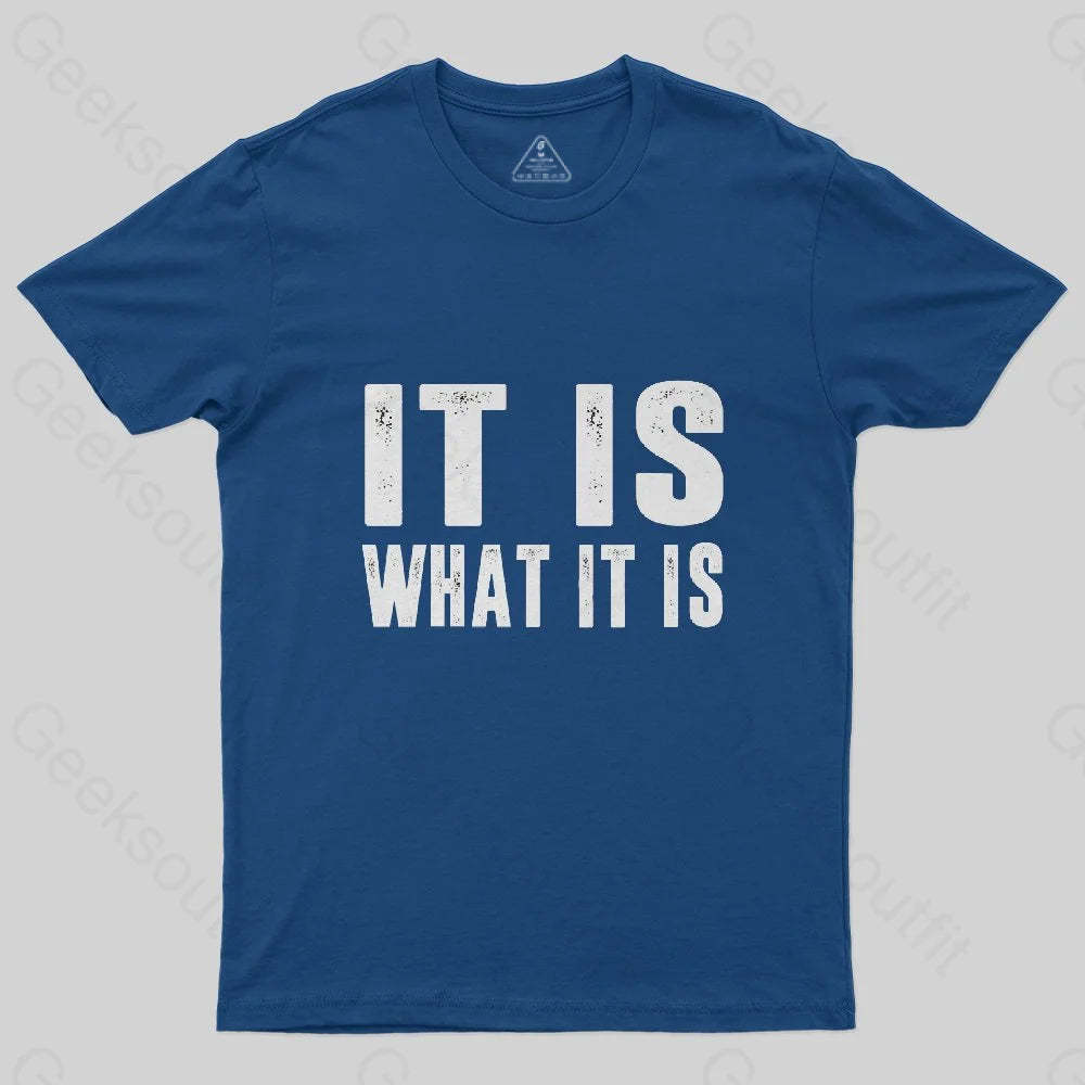 IT IS WHAT IT IS T-Shirt - Geeksoutfit