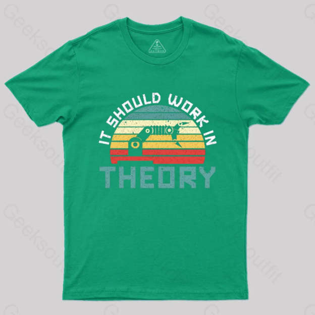 It Should Work In Theory T-Shirt Green / S