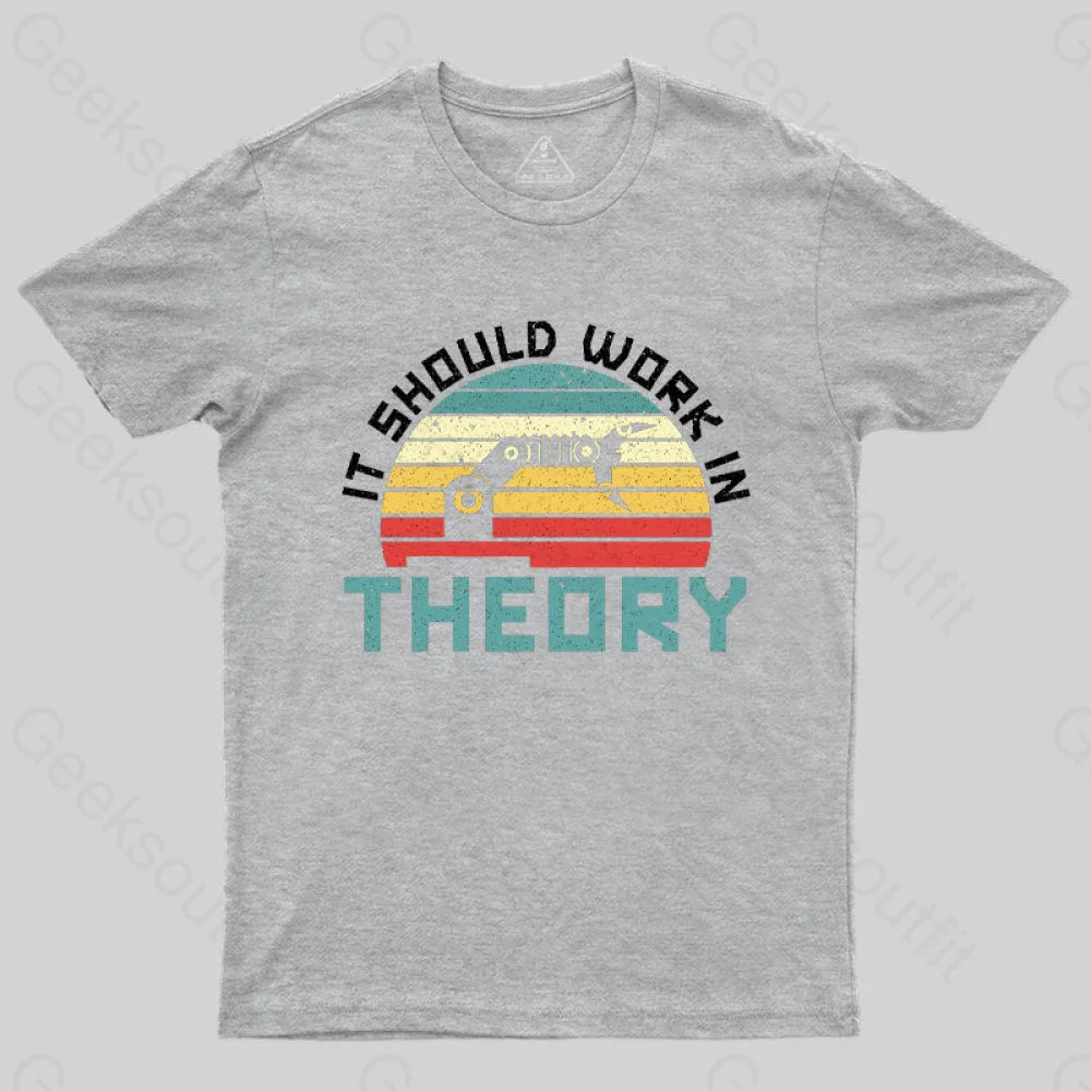 It Should Work In Theory T-Shirt Grey / S