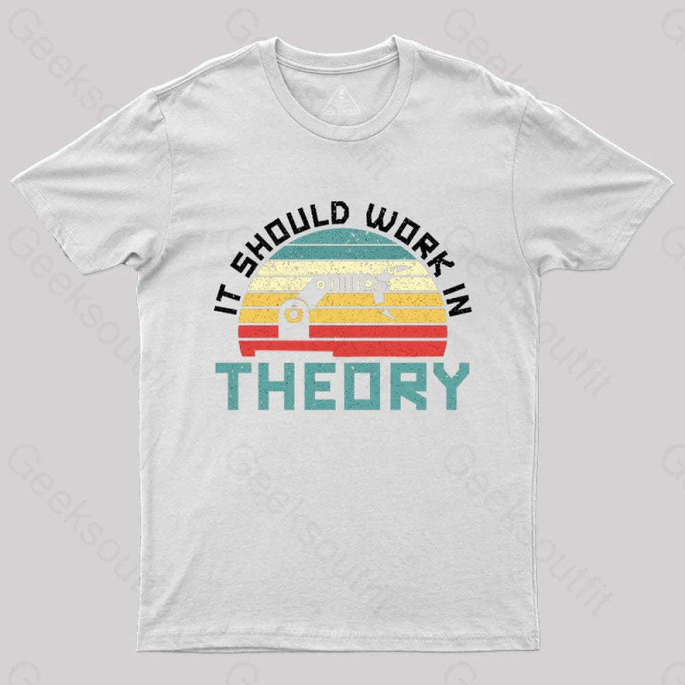 It Should Work In Theory T-Shirt White / S