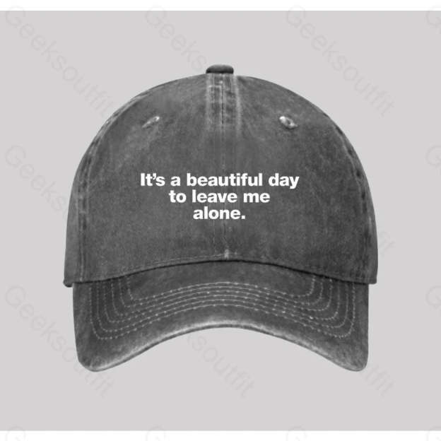 It¡¯s A Beautiful Day To Leave Me Alone Washed Vintage Baseball Cap Grey