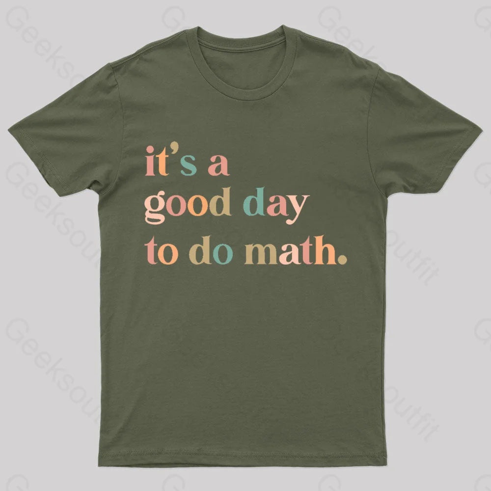 It’s A Good Day To The Math Geek T-Shirt Army Green / S