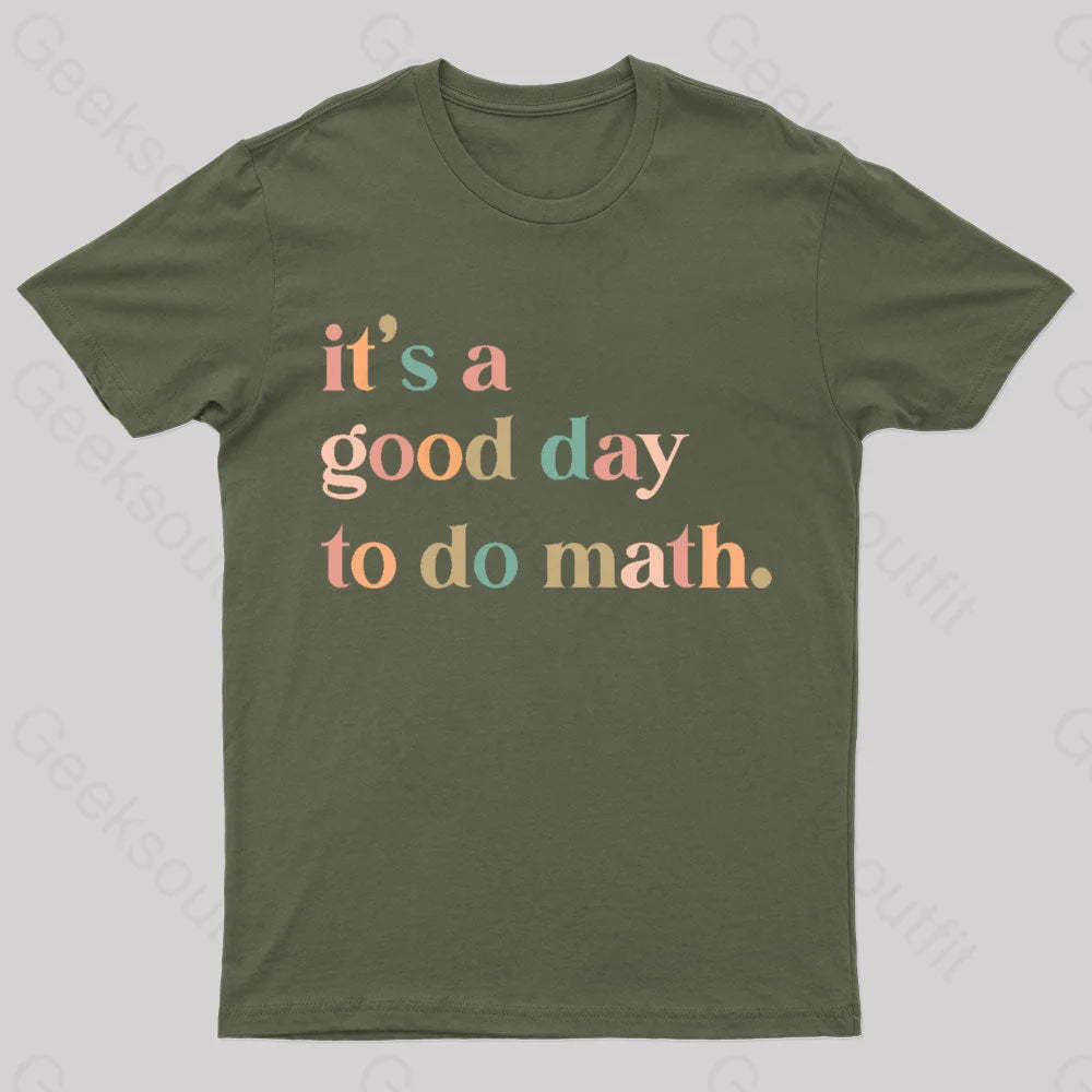 It’s A Good Day To The Math Geek T-Shirt Army Green / S