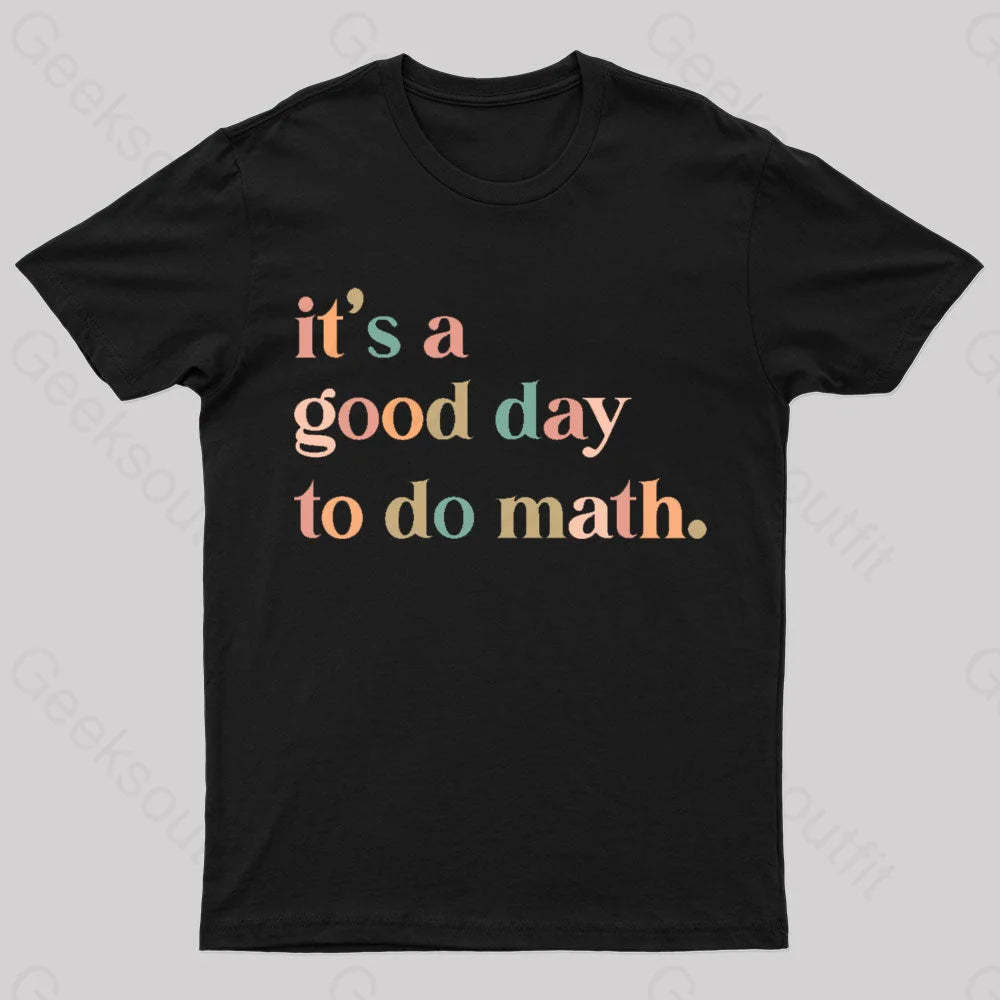 It’s A Good Day To The Math Geek T-Shirt Black / S