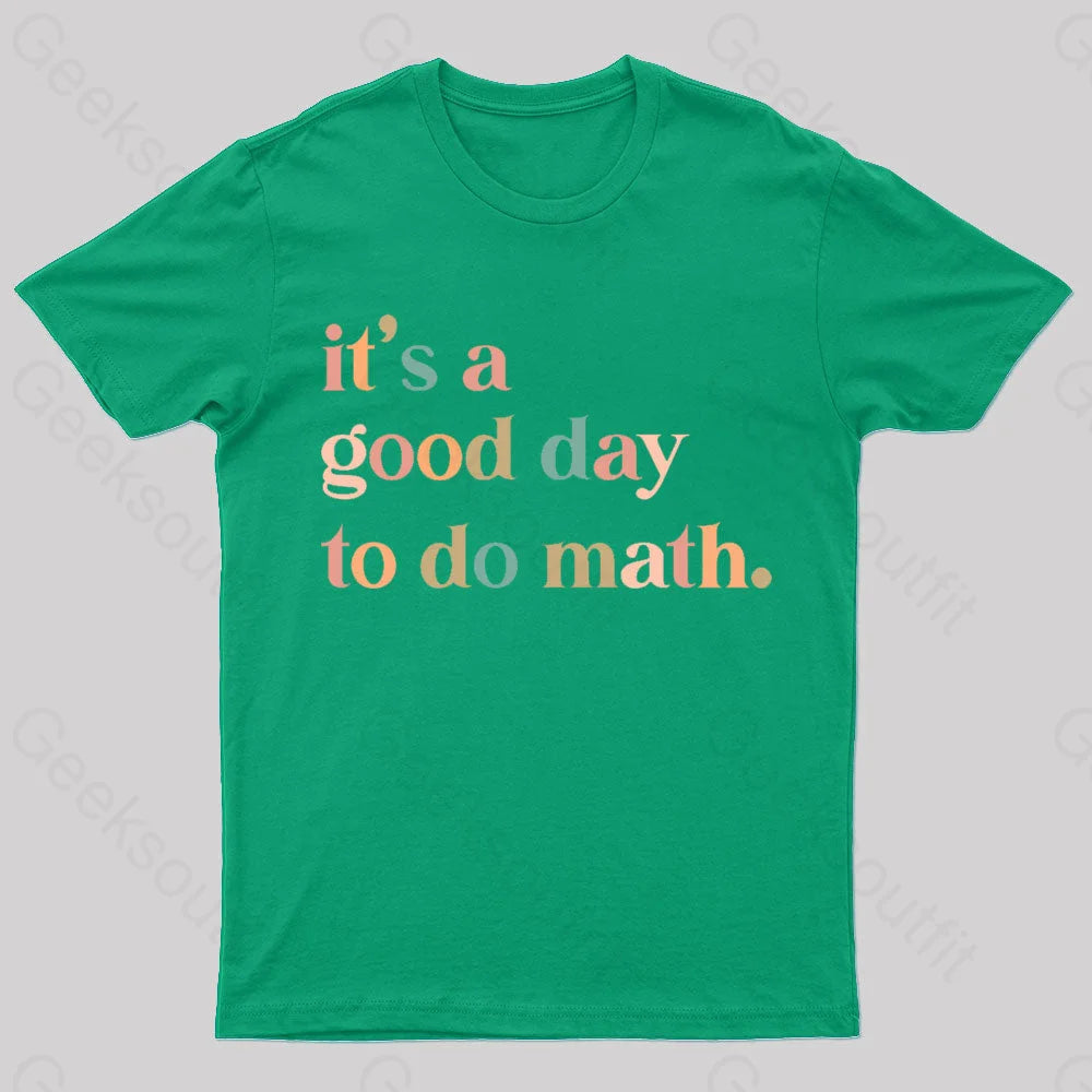 It’s A Good Day To The Math Geek T-Shirt Green / S