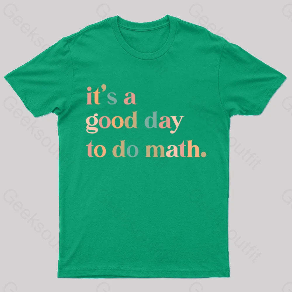 It’s A Good Day To The Math Geek T-Shirt Green / S