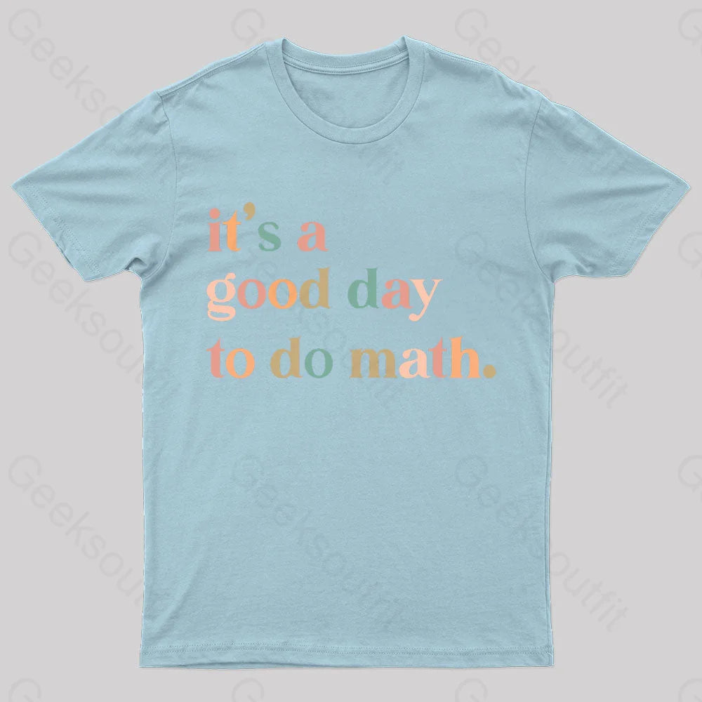 It’s A Good Day To The Math Geek T-Shirt Light Blue / S