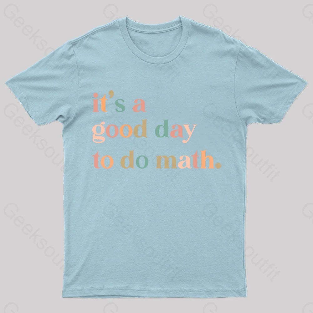 It’s A Good Day To The Math Geek T-Shirt Light Blue / S