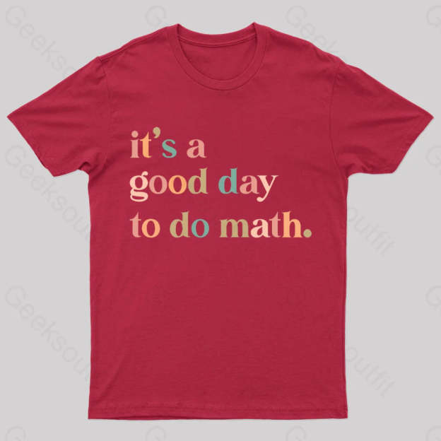 It’s A Good Day To The Math Geek T-Shirt Red / S