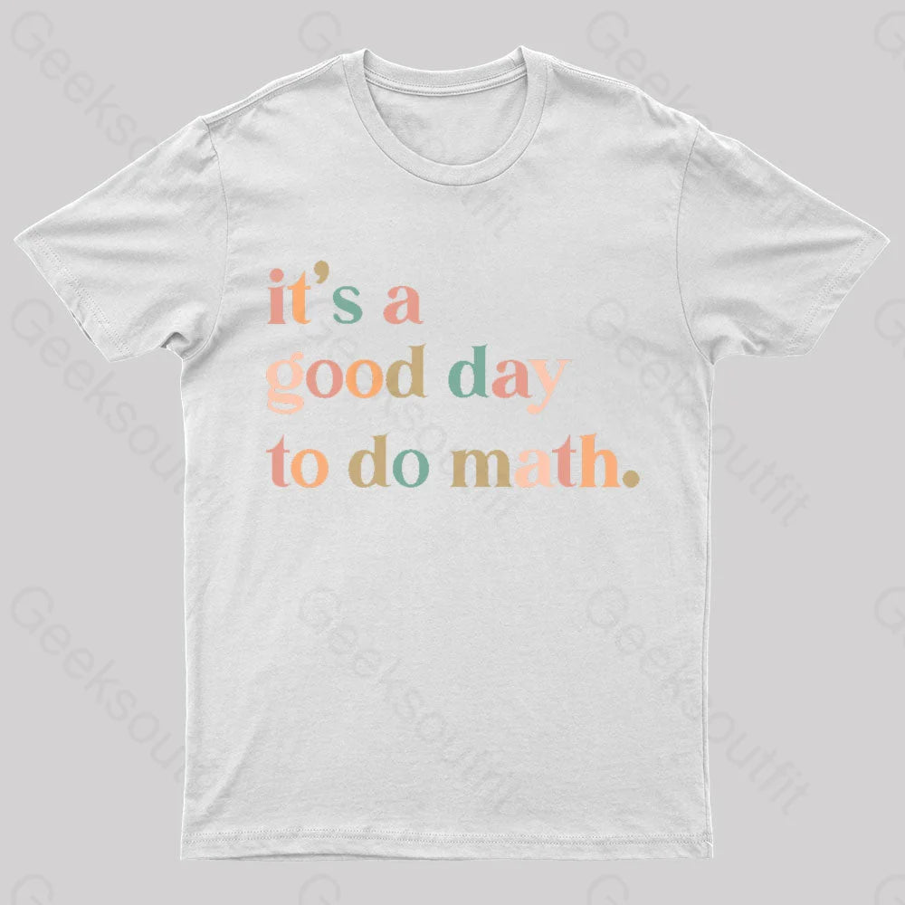 It’s A Good Day To The Math Geek T-Shirt White / S