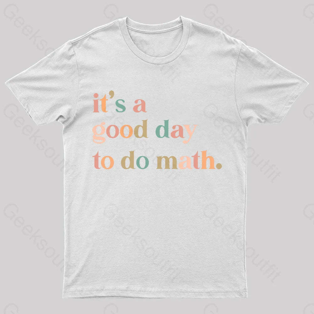 It’s A Good Day To The Math Geek T-Shirt White / S