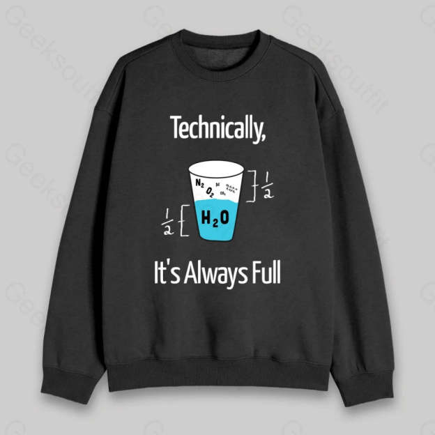 It's Always Full Sweatshirt - Geeksoutfit