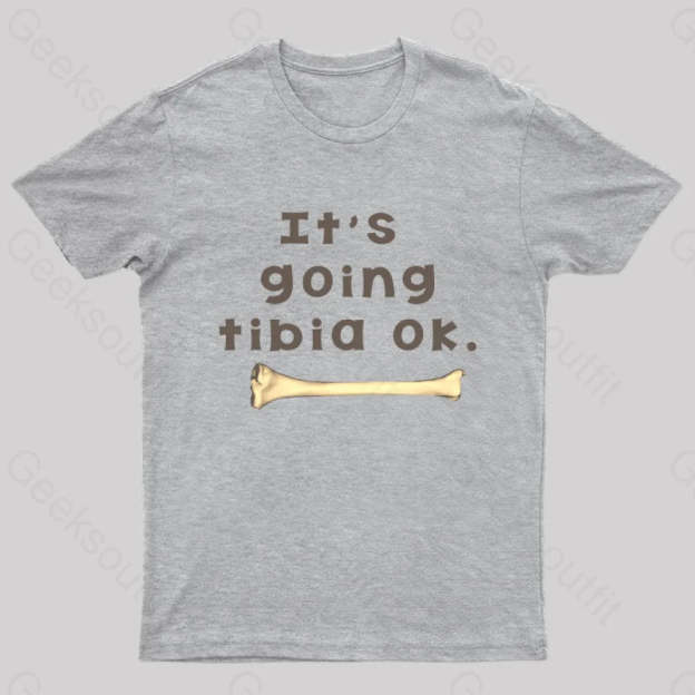 It’s Going Tibia Ok Geek T-Shirt Grey / S