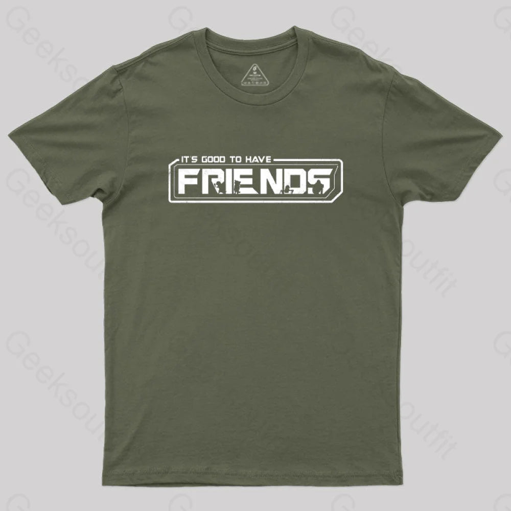 It’s Good To Have Friends T-Shirt Army Green / S