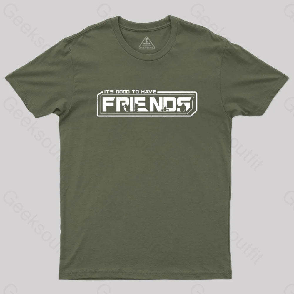 It’s Good To Have Friends T-Shirt Army Green / S