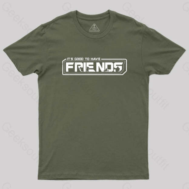 It’s Good To Have Friends T-Shirt Army Green / S
