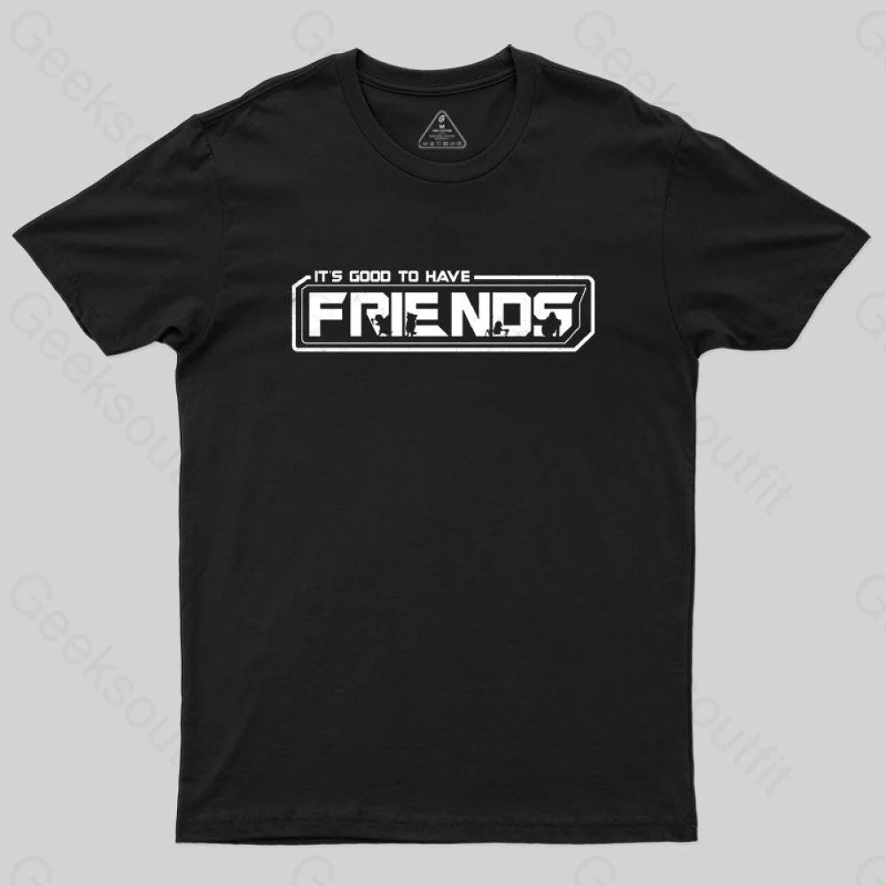 It’s Good To Have Friends T-Shirt Black / S