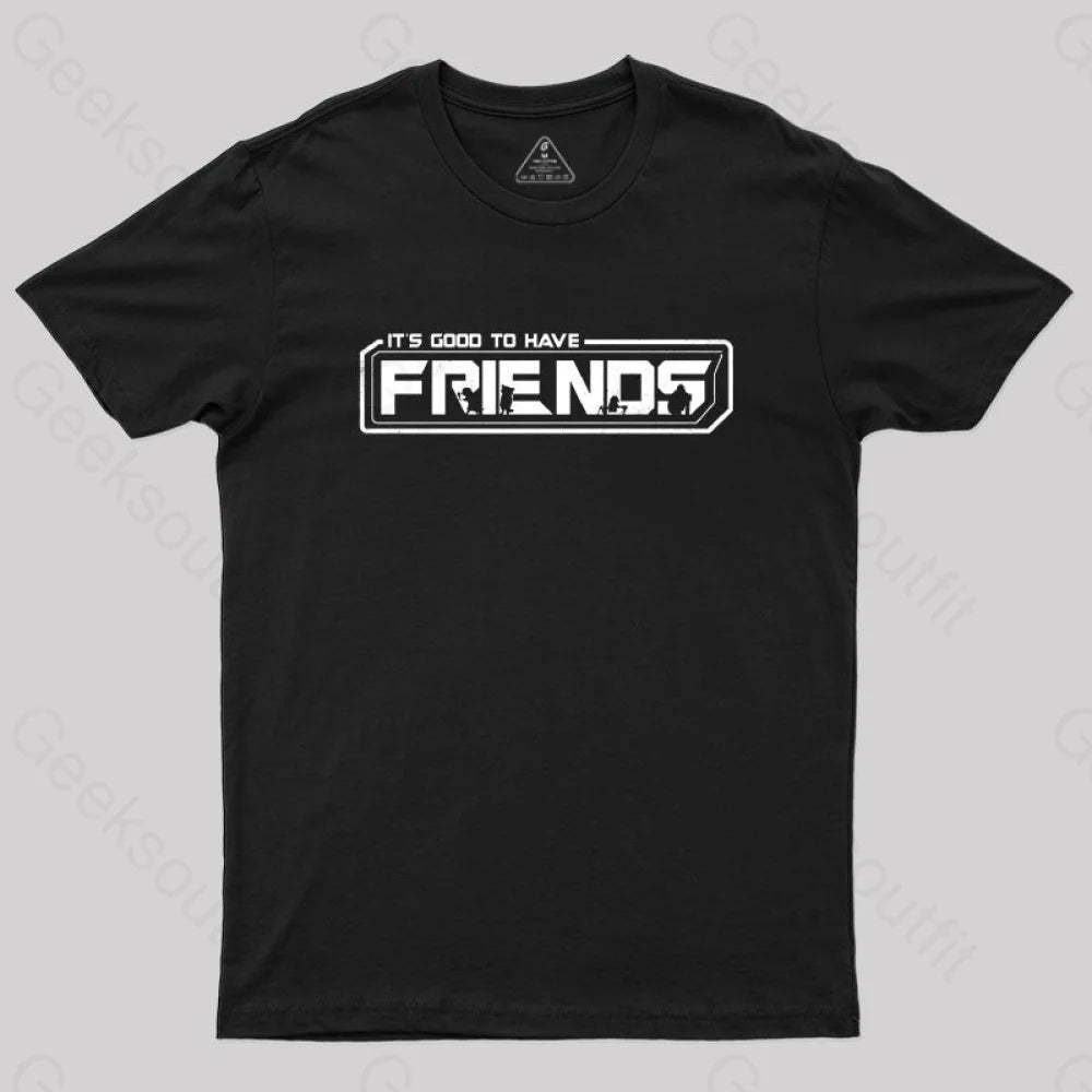 It’s Good To Have Friends T-Shirt Black / S
