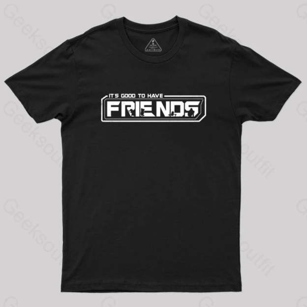 It’s Good To Have Friends T-Shirt Black / S
