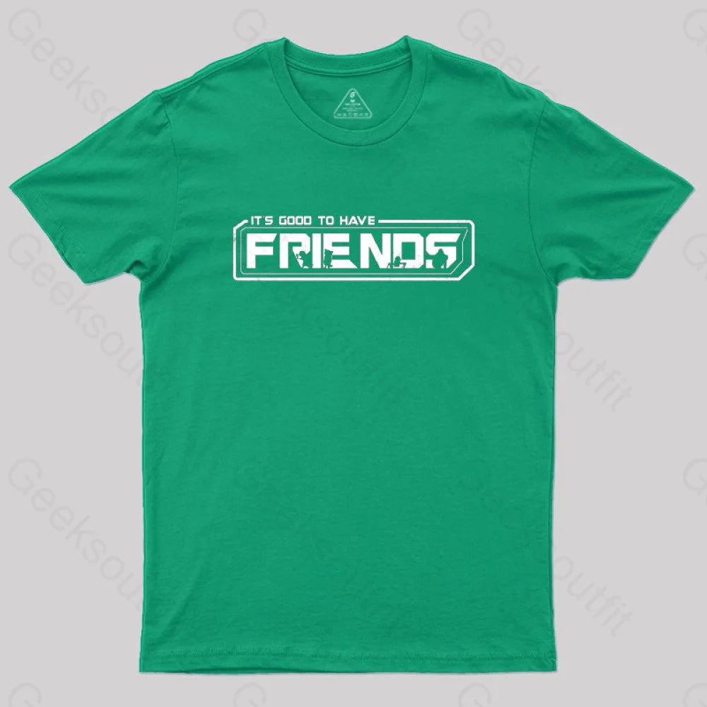 It’s Good To Have Friends T-Shirt Green / S