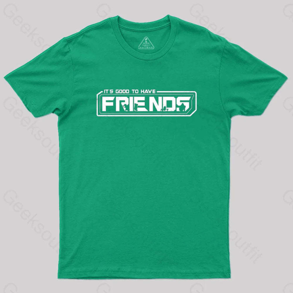 It’s Good To Have Friends T-Shirt Green / S