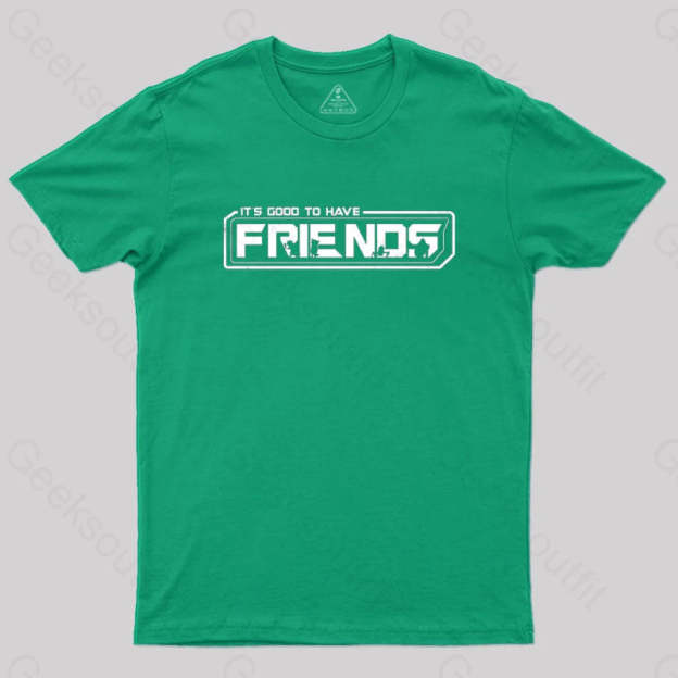 It’s Good To Have Friends T-Shirt Green / S