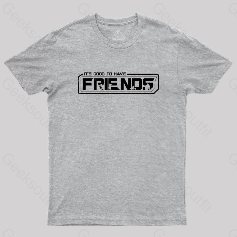 It’s Good To Have Friends T-Shirt Grey / S