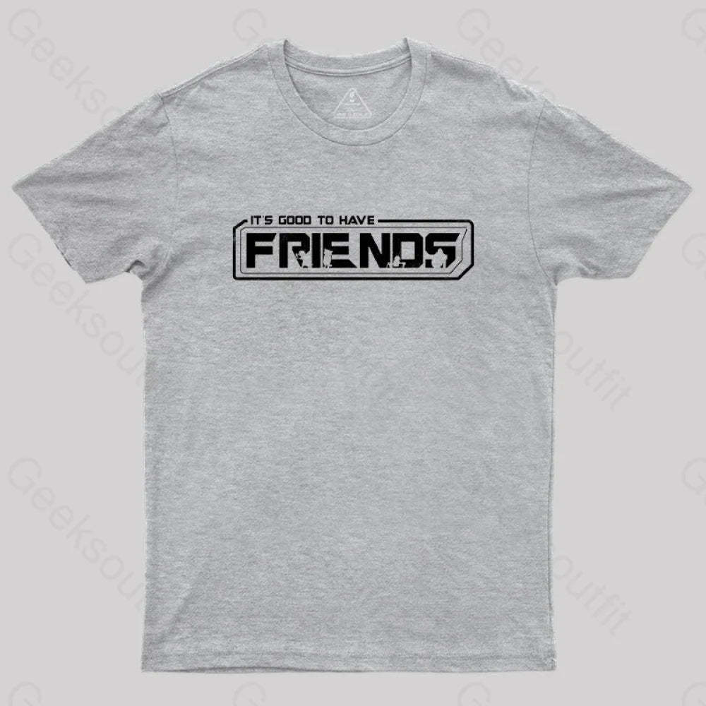 It’s Good To Have Friends T-Shirt Grey / S