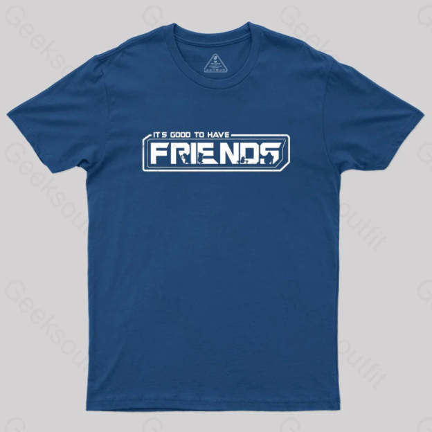 It’s Good To Have Friends T-Shirt Navy / S