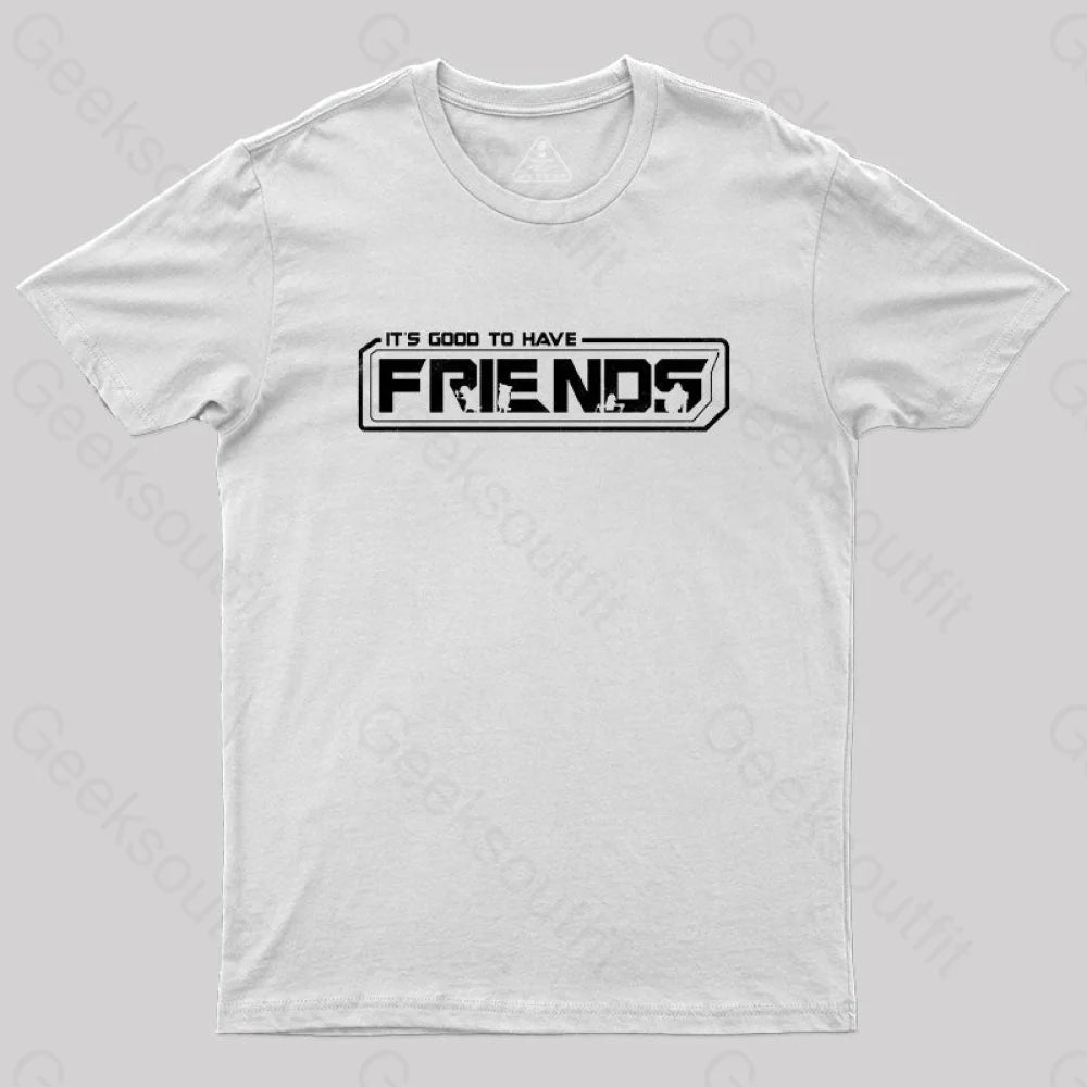It’s Good To Have Friends T-Shirt White / S
