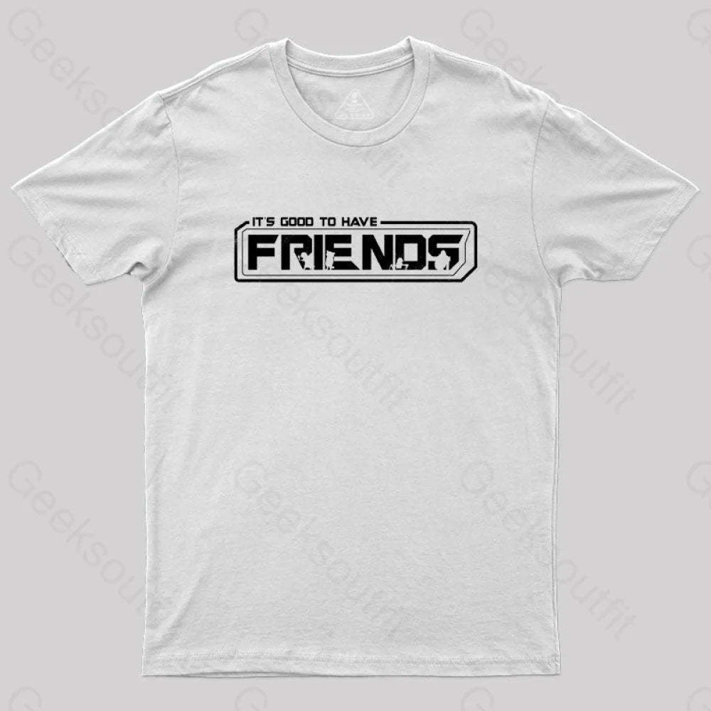 It’s Good To Have Friends T-Shirt White / S