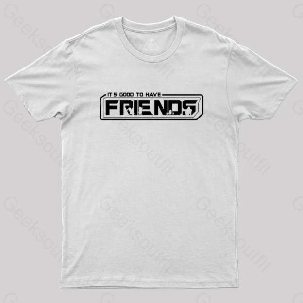 It’s Good To Have Friends T-Shirt White / S