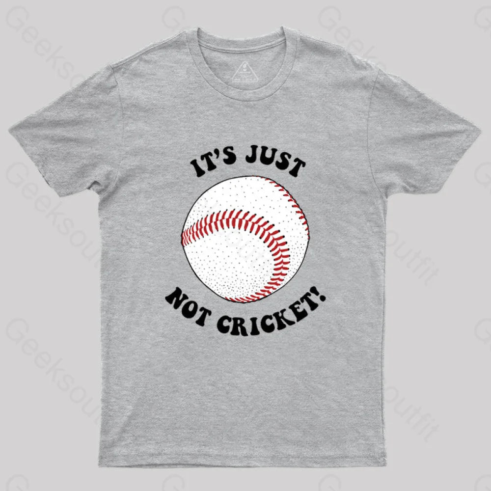 It’s Just Not Cricket T-Shirt Grey / S