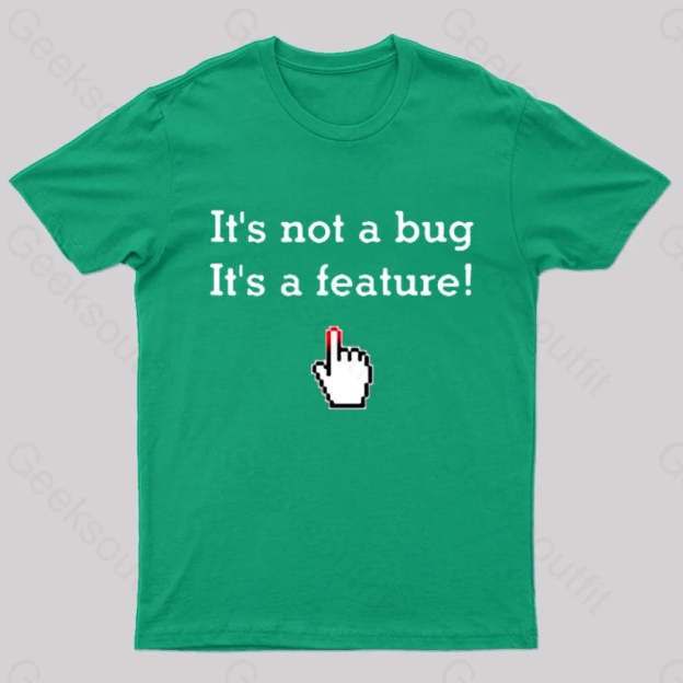 It’s Not A Bug Feature Geek T-Shirt Green / S